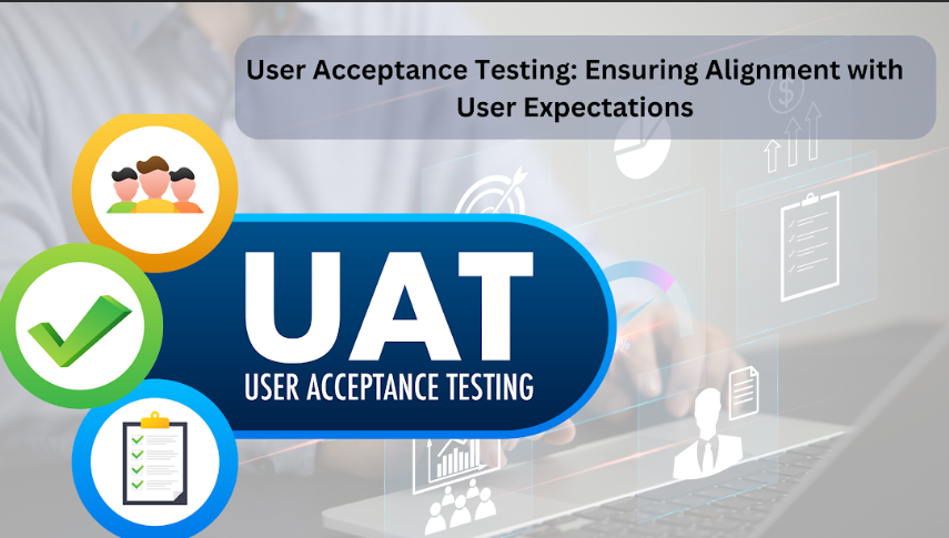 User Acceptance Testing: Ensuring Alignment with User Expectations.