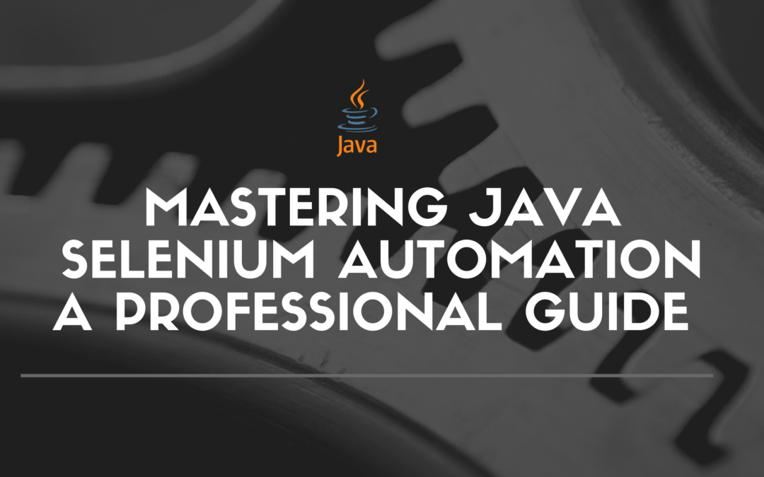 Mastering Java Selenium Automation A Professional Guide